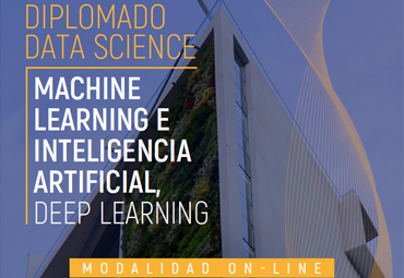 Diplomado DATA SCIENCE - Machine Learning, Inteligencia Artificial, Deep Learning