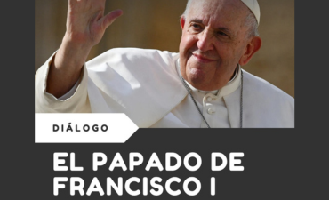 Diálogo: El Papado de Francisco.
